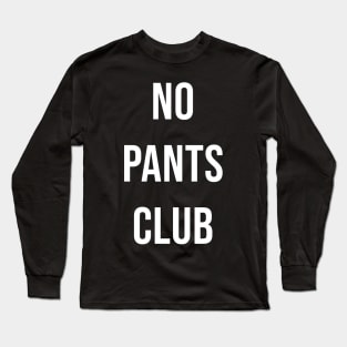 no pants club Long Sleeve T-Shirt